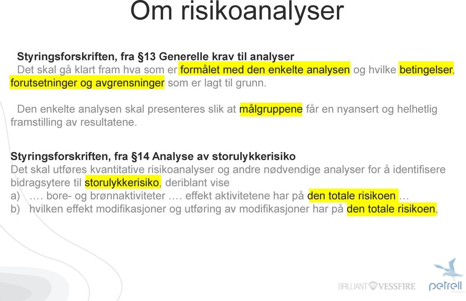 Styringsforskriften, fra 14 Analyse av storulykkerisiko Det skal utføres kvantitative risikoanalyser og andre nødvendige analyser for å identifisere bidragsytere til