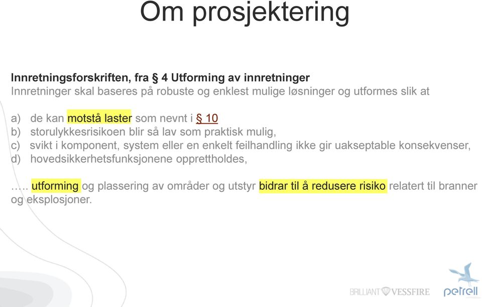 mulig, c) svikt i komponent, system eller en enkelt feilhandling ikke gir uakseptable konsekvenser, d)