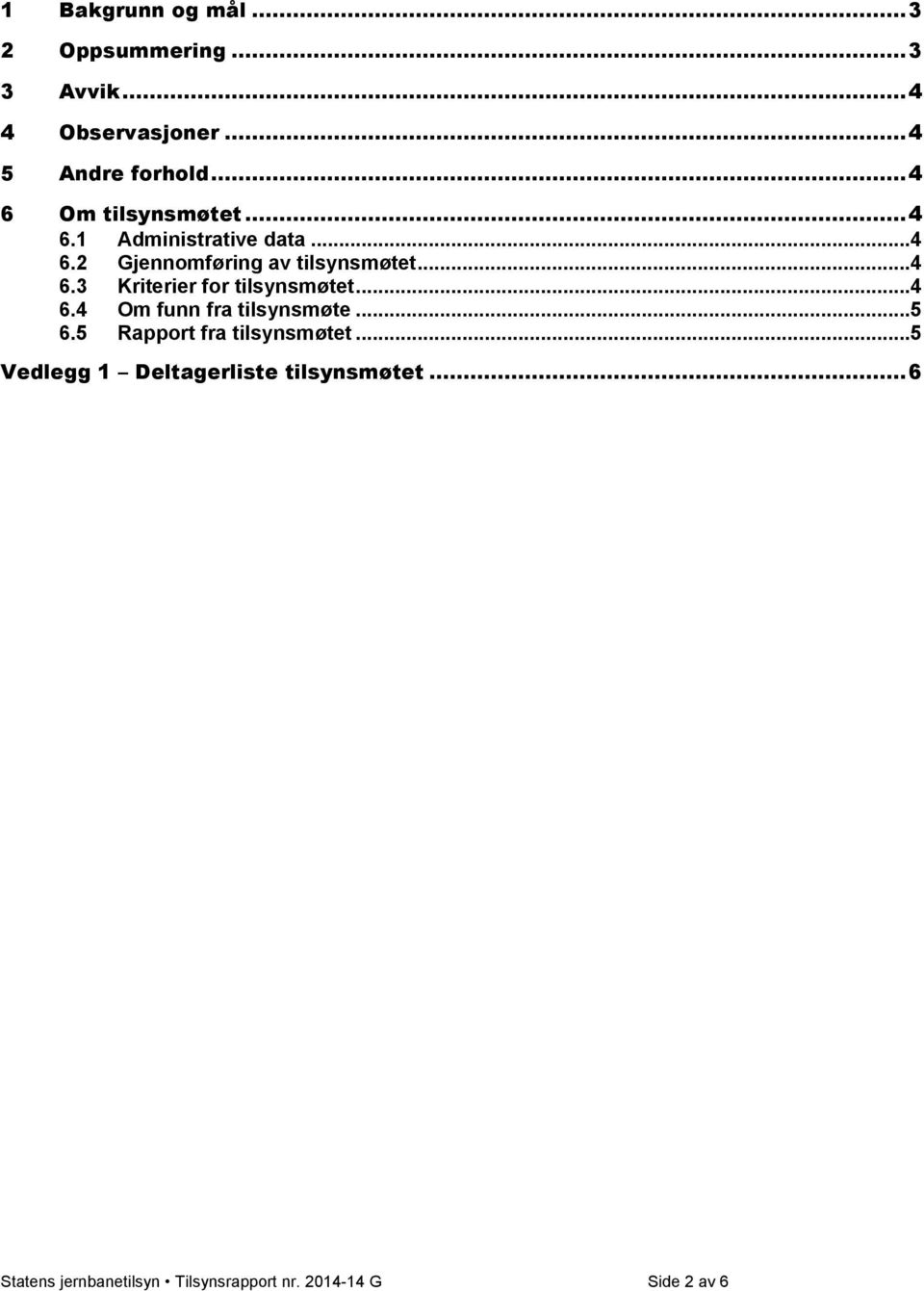 .. 4 6.4 Om funn fra tilsynsmøte... 5 6.5 Rapport fra tilsynsmøtet.