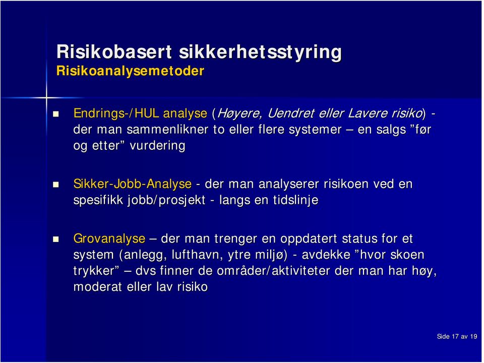 jobb/prosjekt - langs en tidslinje Grovanalyse der man trenger en oppdatert status for et system (anlegg, lufthavn,