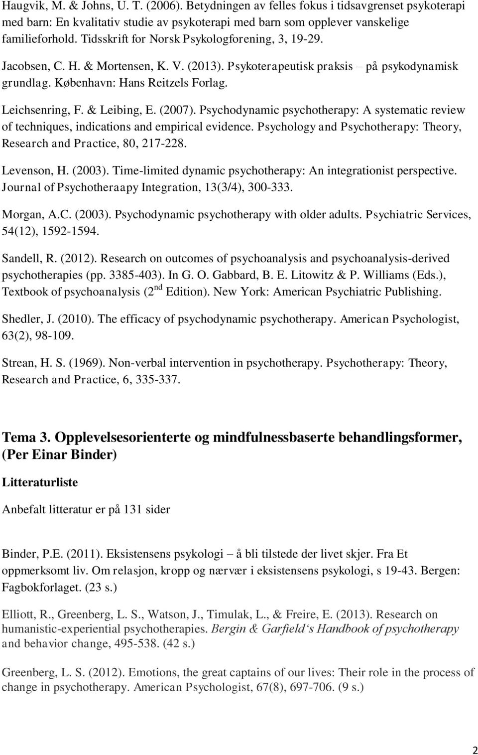 & Leibing, E. (2007). Psychodynamic psychotherapy: A systematic review of techniques, indications and empirical evidence. Psychology and Psychotherapy: Theory, Research and Practice, 80, 217-228.