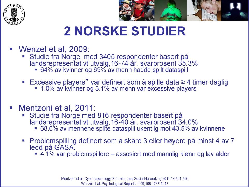 1% av menn var excessive players Mentzoni et al, 2011: Studie fra Norge med 816 respondenter basert på landsrepresentativt utvalg,16-40 år, svarprosent 34.0% 68.