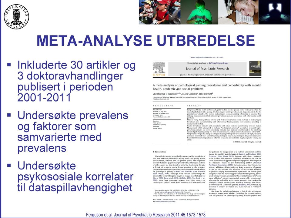 samvarierte med prevalens Undersøkte psykososiale korrelater til