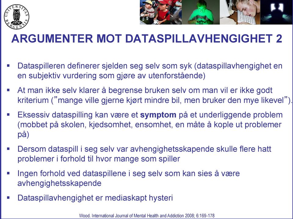 Eksessiv dataspilling kan være et symptom på et underliggende problem (mobbet på skolen, kjedsomhet, ensomhet, en måte å kople ut problemer på) Dersom dataspill i seg selv var