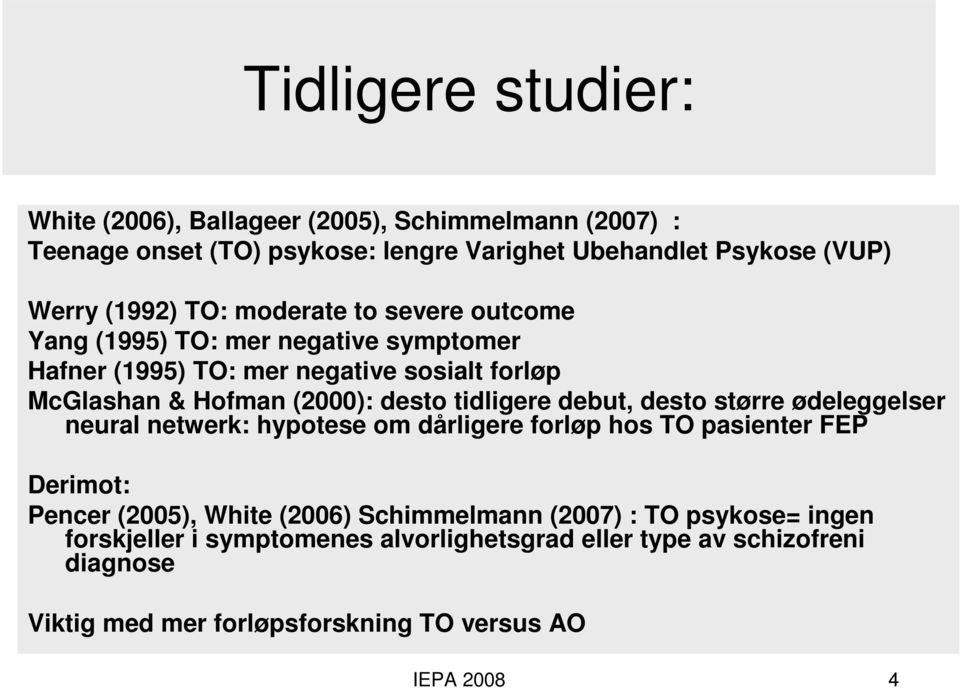 tidligere debut, desto større ødeleggelser neural netwerk: hypotese om dårligere forløp hos TO pasienter FEP Derimot: Pencer (2005), White (2006)