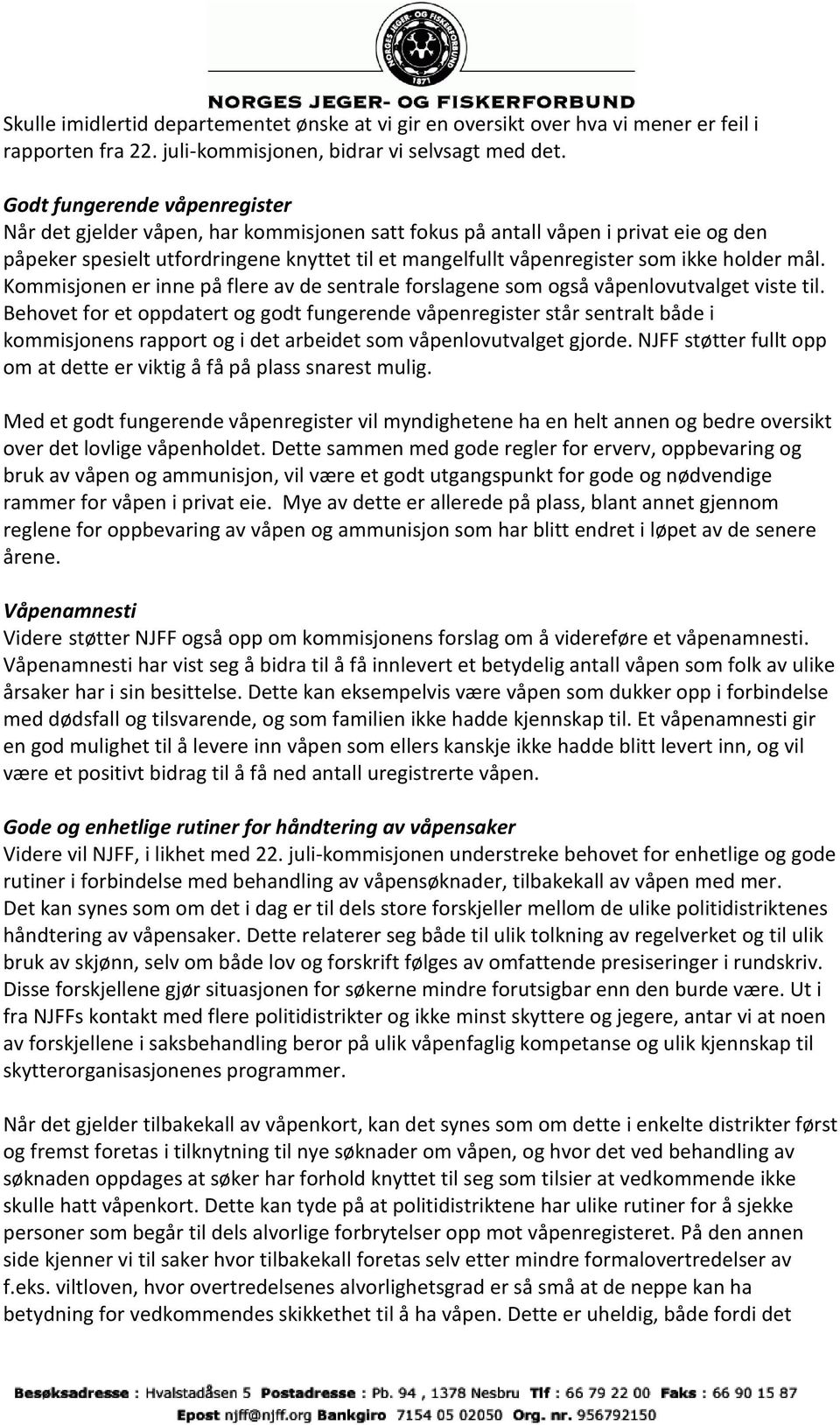 holder mål. Kommisjonen er inne på flere av de sentrale forslagene som også våpenlovutvalget viste til.