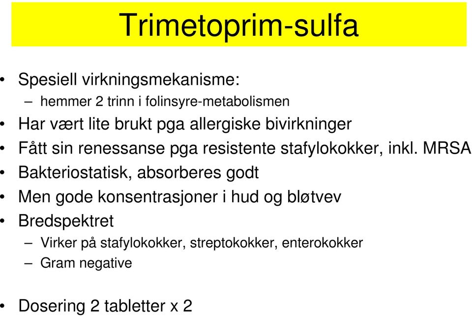 inkl. MRSA Bakteriostatisk, absorberes godt Men gode konsentrasjoner i hud og bløtvev