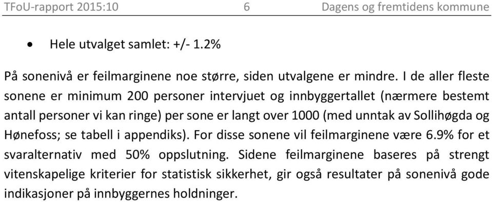 (med unntak av Sollihøgda og Hønefoss; se tabell i appendiks). For disse sonene vil feilmarginene være 6.9% for et svaralternativ med 50% oppslutning.