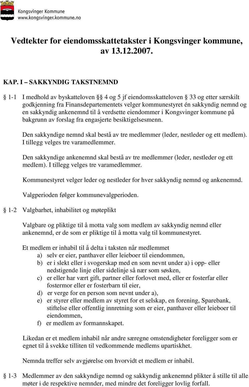 ankenemnd til å verdsette eiendommer i Kongsvinger kommune på bakgrunn av forslag fra engasjerte besiktigelsesmenn. Den sakkyndige nemnd skal bestå av tre medlemmer (leder, nestleder og ett medlem).