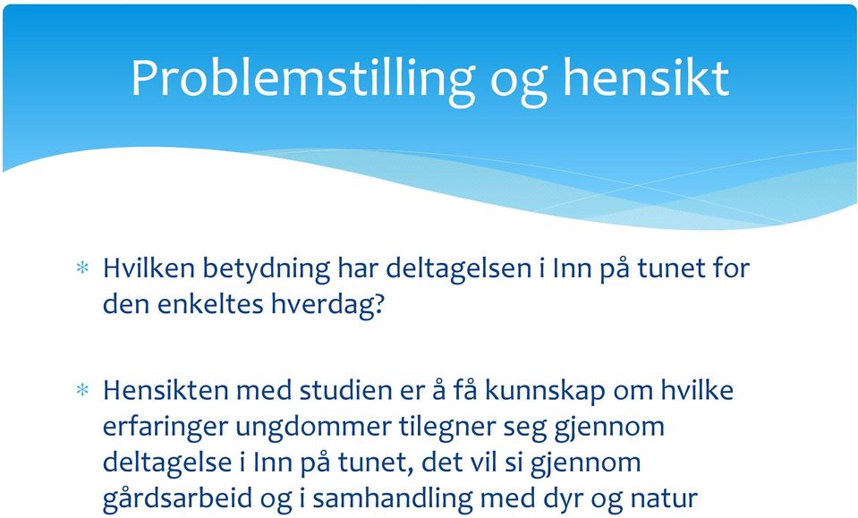 Hensikten med studien er å få kunnskap om hvilke erfaringer ungdommer