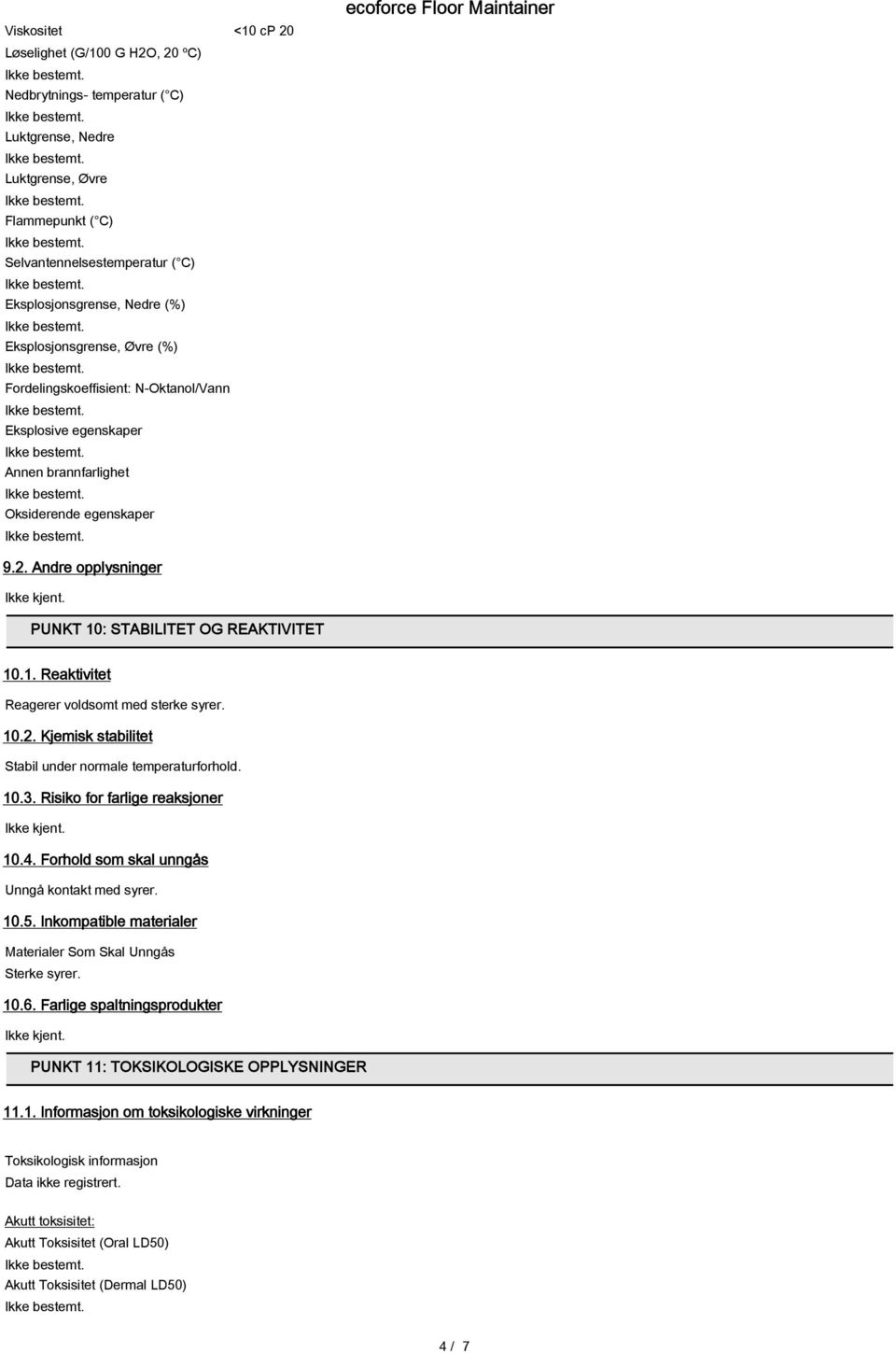 Andre opplysninger PUNKT 10: STABILITET OG REAKTIVITET 10.1. Reaktivitet Reagerer voldsomt med sterke syrer. 10.2. Kjemisk stabilitet Stabil under normale temperaturforhold. 10.3.
