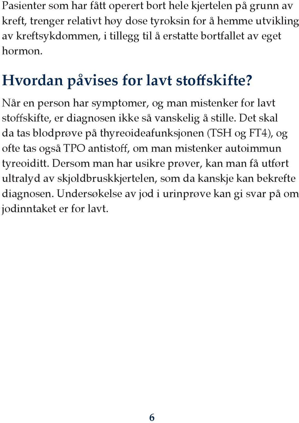 Når en person har symptomer, og man mistenker for lavt stoffskifte, er diagnosen ikke så vanskelig å stille.