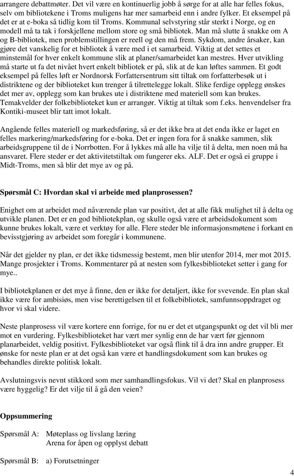 Man må slutte å snakke om A og B-bibliotek, men problemstillingen er reell og den må frem. Sykdom, andre årsaker, kan gjøre det vanskelig for et bibliotek å være med i et samarbeid.