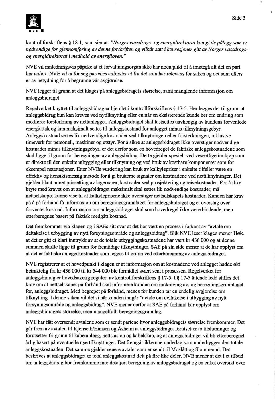 NVE vil ta for seg partenes anførsler ut fra det som har relevans for saken og det som ellers er av betydning for å begrunne vår avgjørelse.