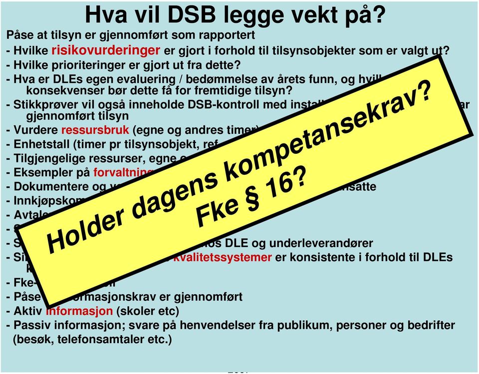 - Stikkprøver vil også inneholde DSB-kontroll med installasjoner hvor DLE selv har gjennomført tilsyn - Vurdere ressursbruk (egne og andres timer) - Enhetstall (timer pr tilsynsobjekt, ref.