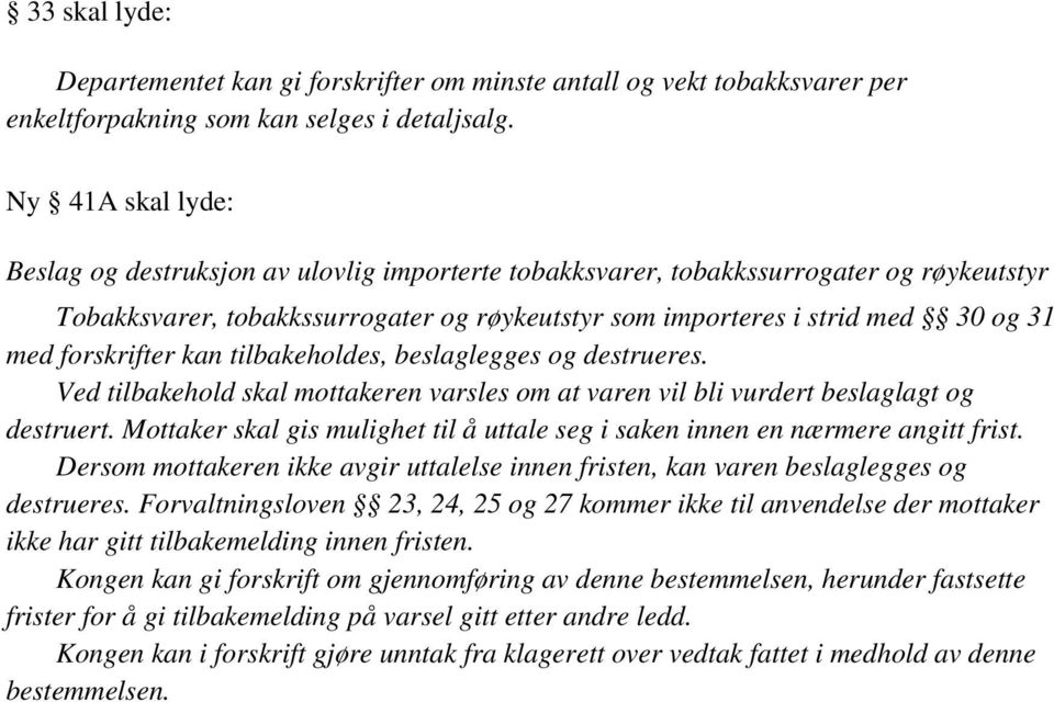 forskrifter kan tilbakeholdes, beslaglegges og destrueres. Ved tilbakehold skal mottakeren varsles om at varen vil bli vurdert beslaglagt og destruert.