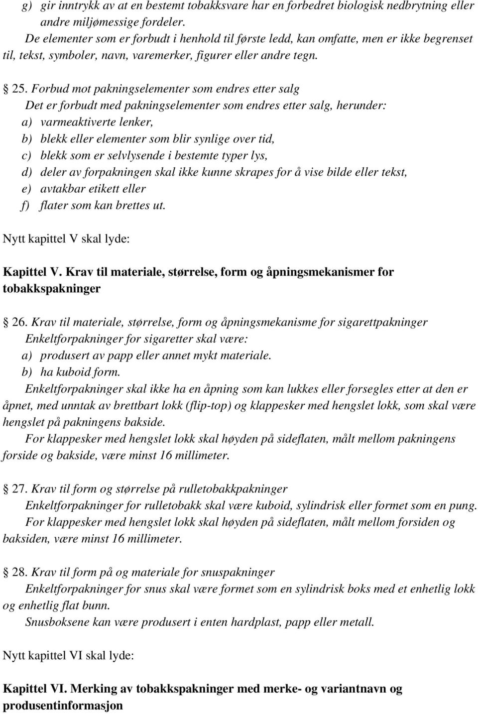 Forbud mot pakningselementer som endres etter salg Det er forbudt med pakningselementer som endres etter salg, herunder: a) varmeaktiverte lenker, b) blekk eller elementer som blir synlige over tid,