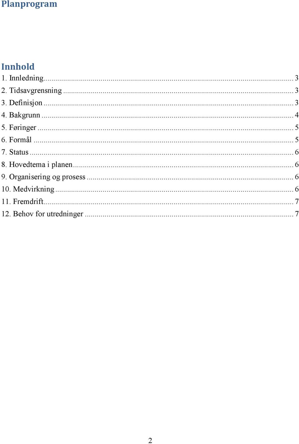 Status... 6 8. Hovedtema i planen... 6 9. Organisering og prosess.