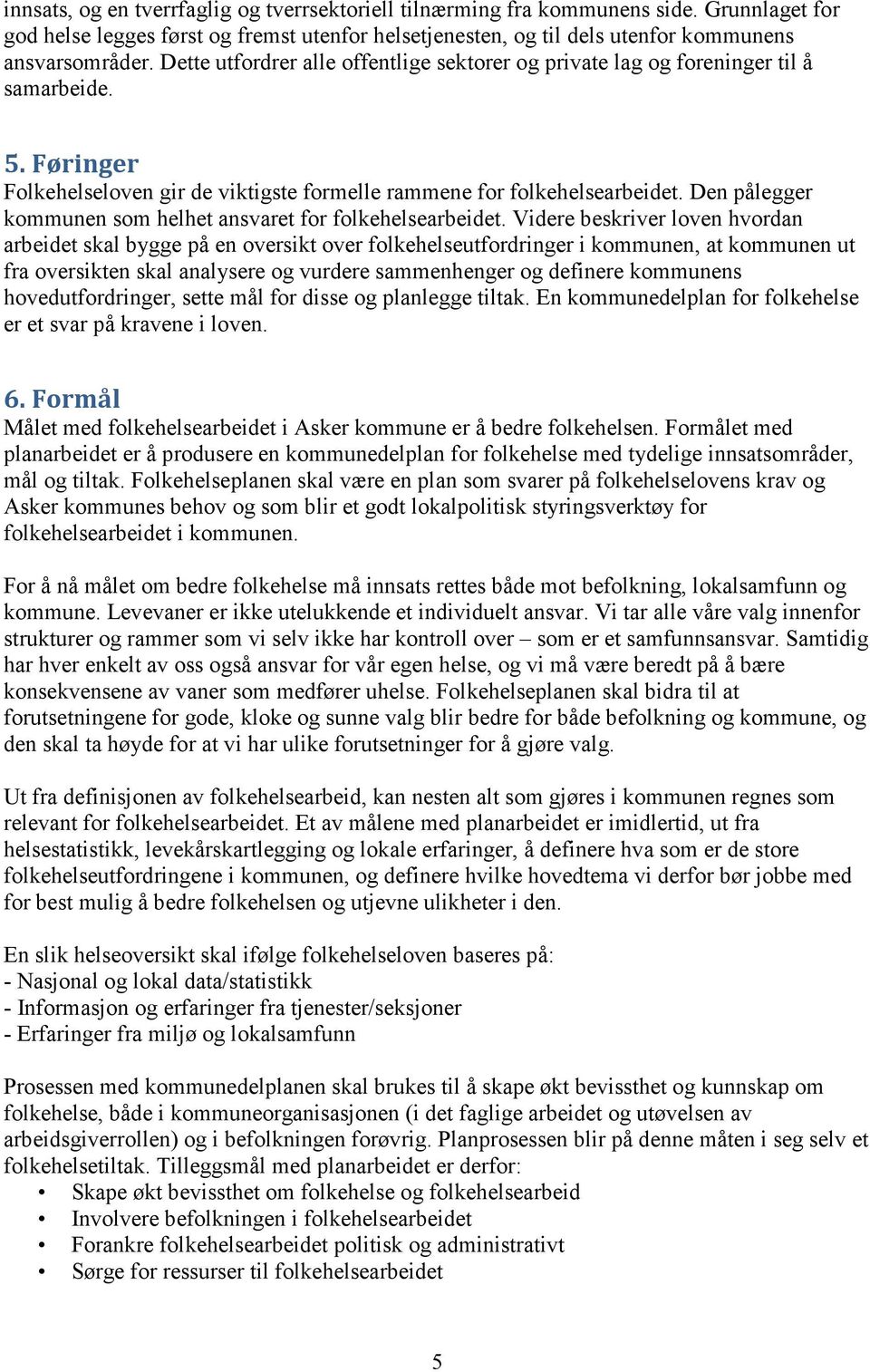 Den pålegger kommunen som helhet ansvaret for folkehelsearbeidet.