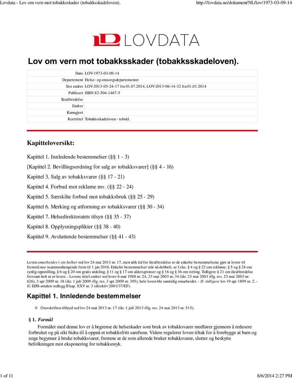 Forbud mot reklame mv. ( 22-24) Kapittel 5. Særskilte forbud mot tobakksbruk ( 25-29) Kapittel 6. Merking og utforming av tobakksvarer ( 30-34) Kapittel 7.