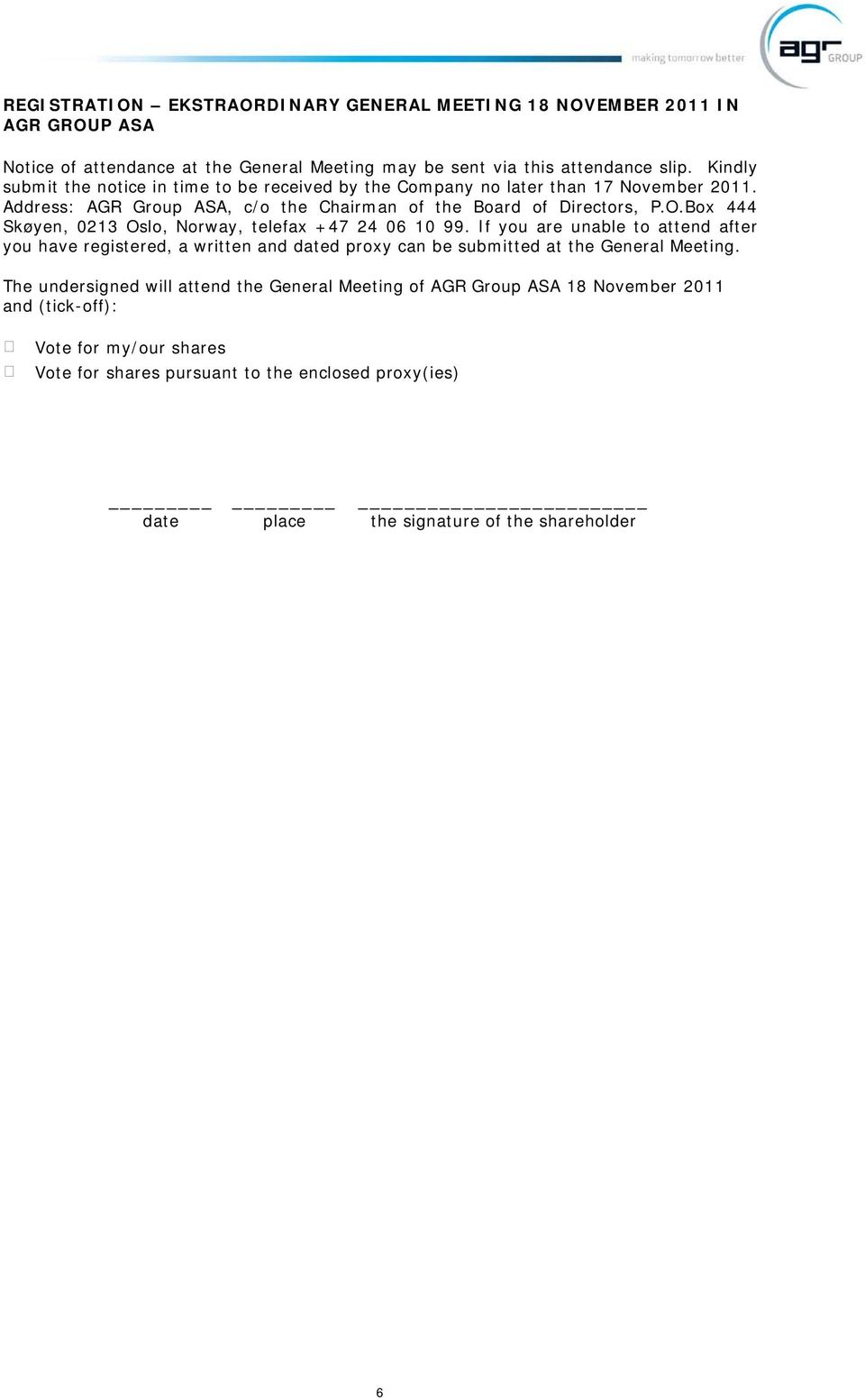 Box 444 Skøyen, 0213 Oslo, Norway, telefax +47 24 06 10 99. If you are unable to attend after you have registered, a written and dated proxy can be submitted at the General Meeting.