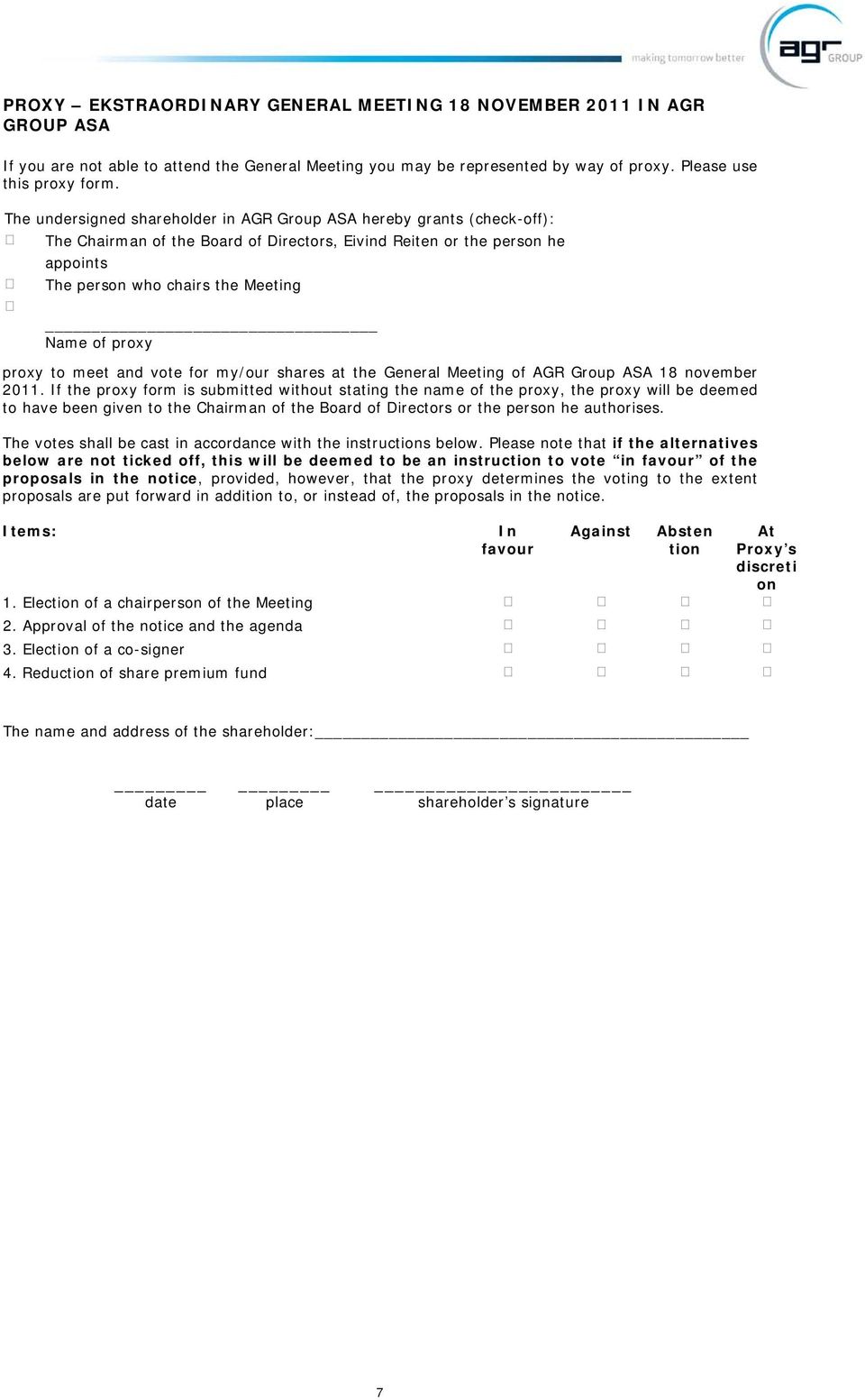 proxy to meet and vote for my/our shares at the General Meeting of AGR Group ASA 18 november 2011.