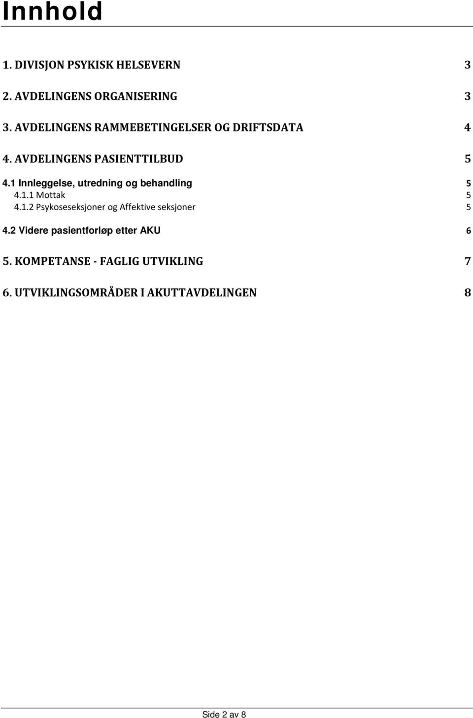 1 Innleggelse, utredning og behandling 5 4.1.1 Mottak 5 4.1.2 Psykoseseksjoner og Affektive seksjoner 5 4.