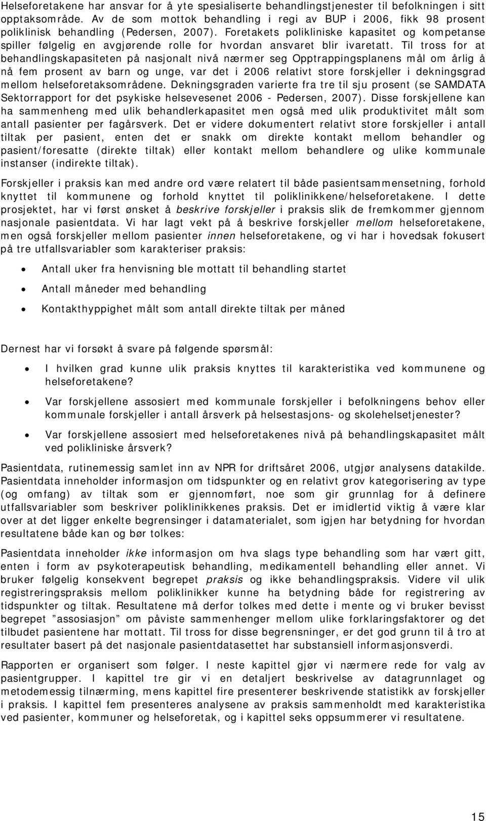 Foretakets polikliniske kapasitet og kompetanse spiller følgelig en avgjørende rolle for hvordan ansvaret blir ivaretatt.