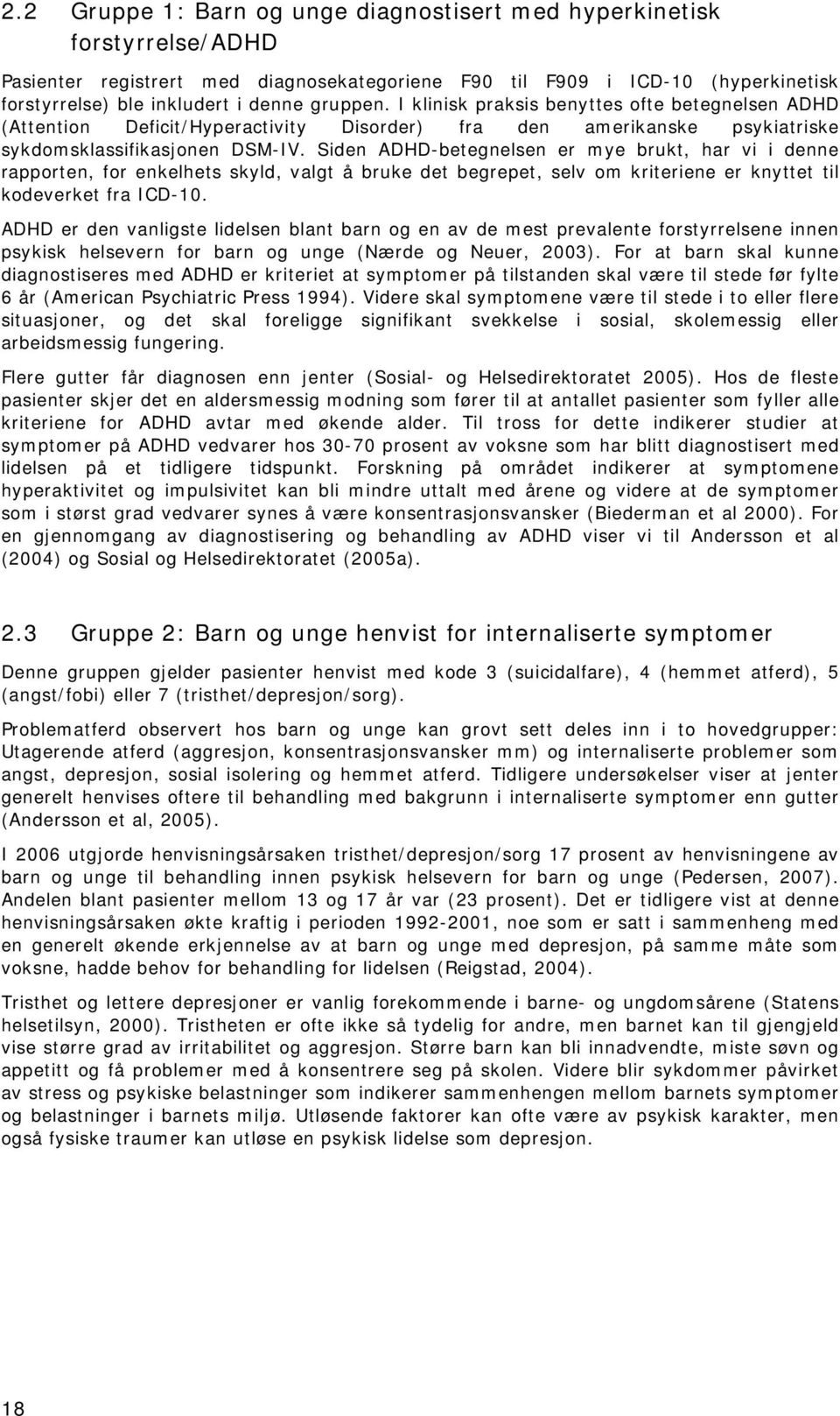 iden DHD-betegnelsen er mye brukt, har vi i denne rapporten, for enkelhets skyld, valgt å bruke det begrepet, selv om kriteriene er knyttet til kodeverket fra ICD-10.