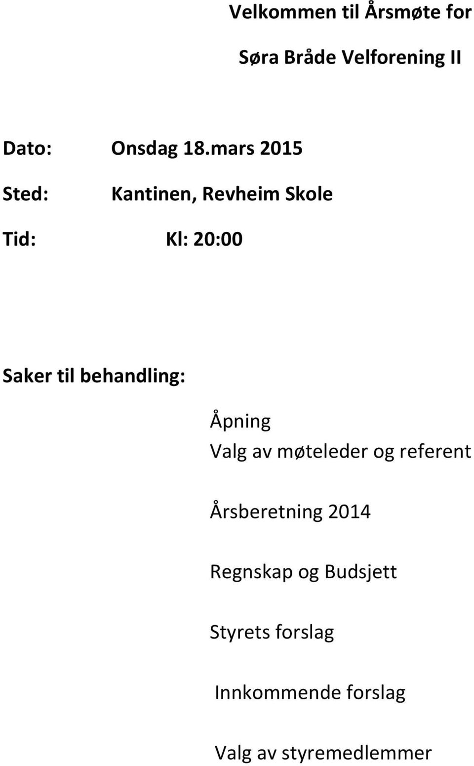 behandling: Åpning Valg av møteleder og referent Årsberetning 2014