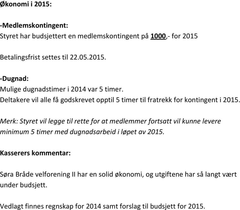 Merk: Styret vil legge til rette for at medlemmer fortsatt vil kunne levere minimum 5 timer med dugnadsarbeid i løpet av 2015.