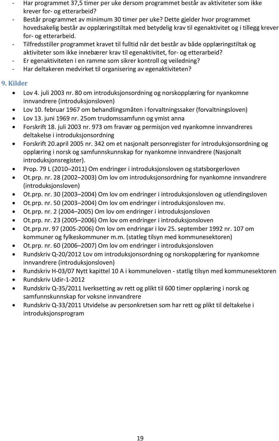 - Tilfredsstiller programmet kravet til fulltid når det består av både opplæringstiltak og aktiviteter som ikke innebærer krav til egenaktivitet, for- og etterarbeid?