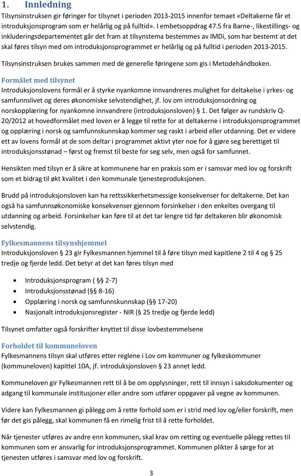 fulltid i perioden 2013-2015. Tilsynsinstruksen brukes sammen med de generelle føringene som gis i Metodehåndboken.