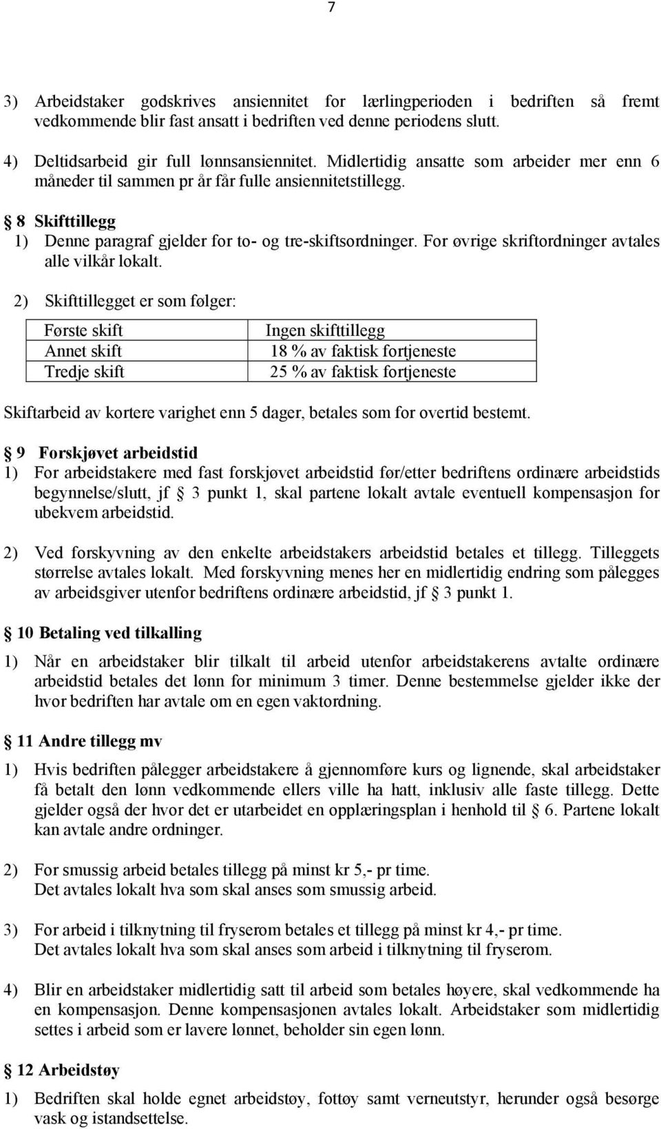 For øvrige skriftordninger avtales alle vilkår lokalt.