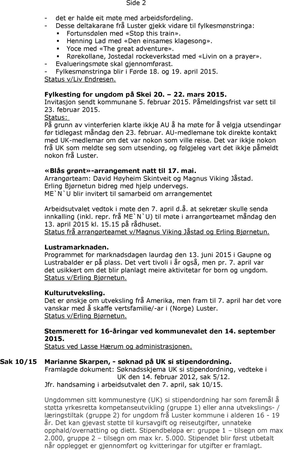 Status v/liv Endresen. Fylkesting for ungdom på Skei 20. 22. mars 2015. Invitasjon sendt kommunane 5. februar 2015.