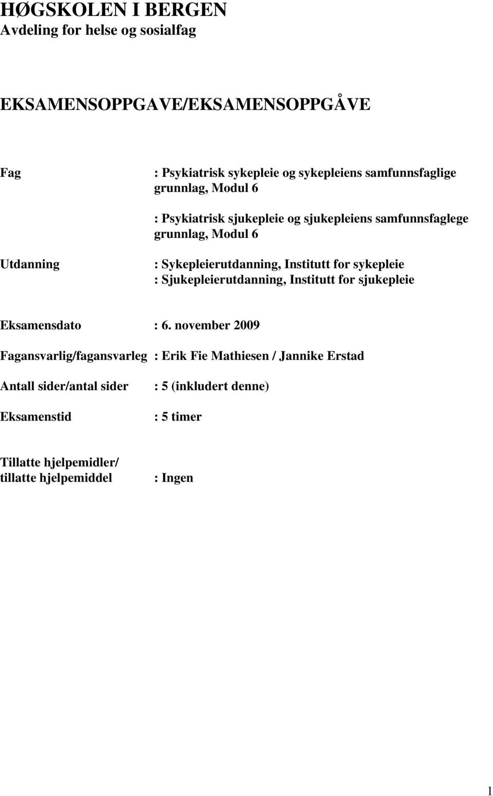 Sykepleierutdanning, Institutt for sykepleie : Sjukepleierutdanning, Institutt for sjukepleie Eksamensdato : 6.