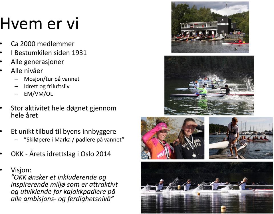 innbyggere Skiløpere i Marka / padlere på vannet OKK - Årets idrettslag i Oslo 2014 Visjon: OKK ønsker et