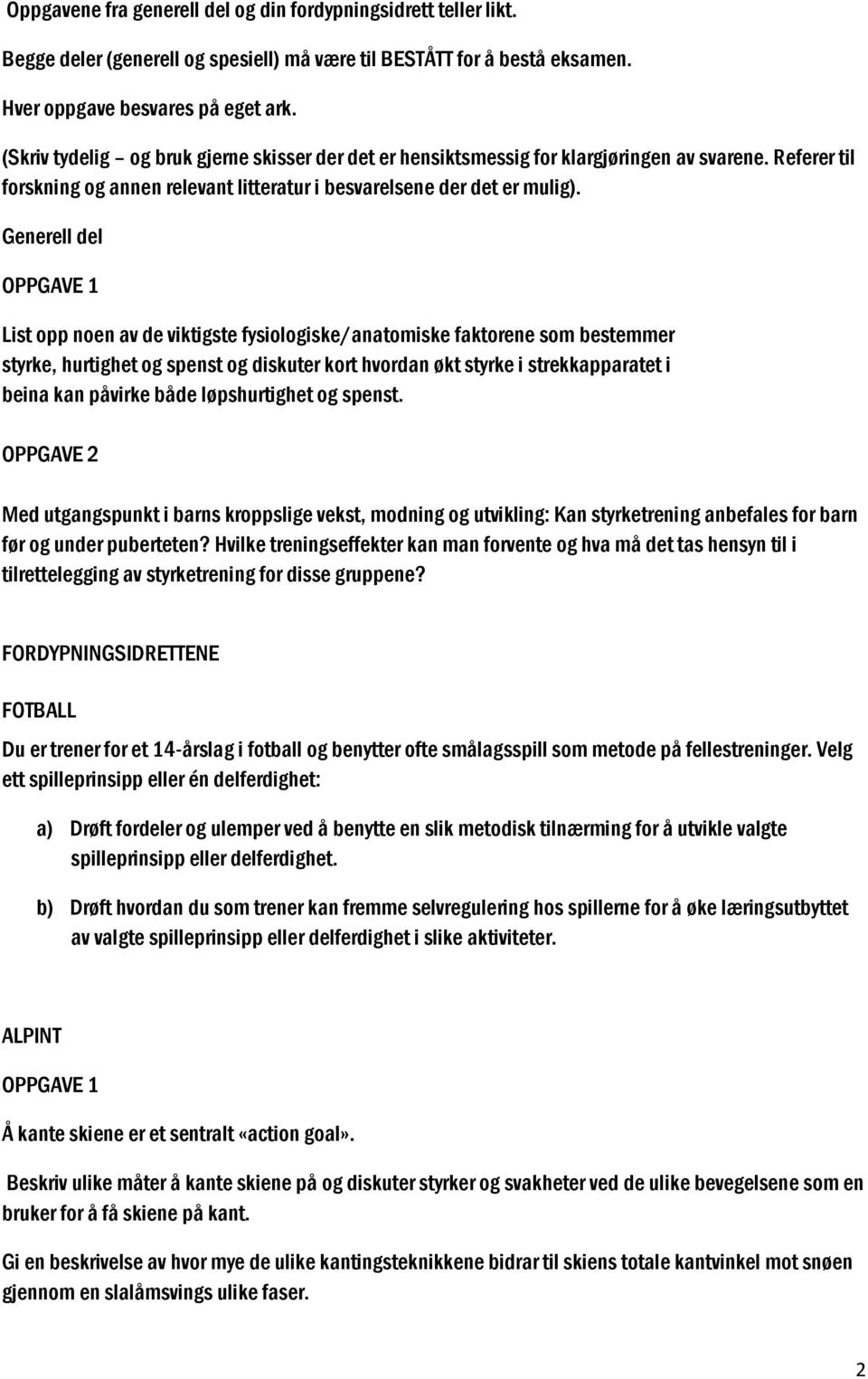 Generell del List opp noen av de viktigste fysiologiske/anatomiske faktorene som bestemmer styrke, hurtighet og spenst og diskuter kort hvordan økt styrke i strekkapparatet i beina kan påvirke både