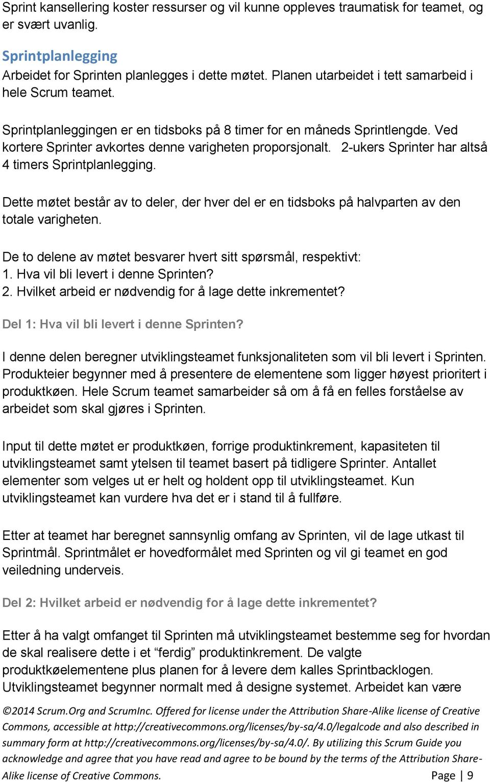 2-ukers Sprinter har altså 4 timers Sprintplanlegging. Dette møtet består av to deler, der hver del er en tidsboks på halvparten av den totale varigheten.