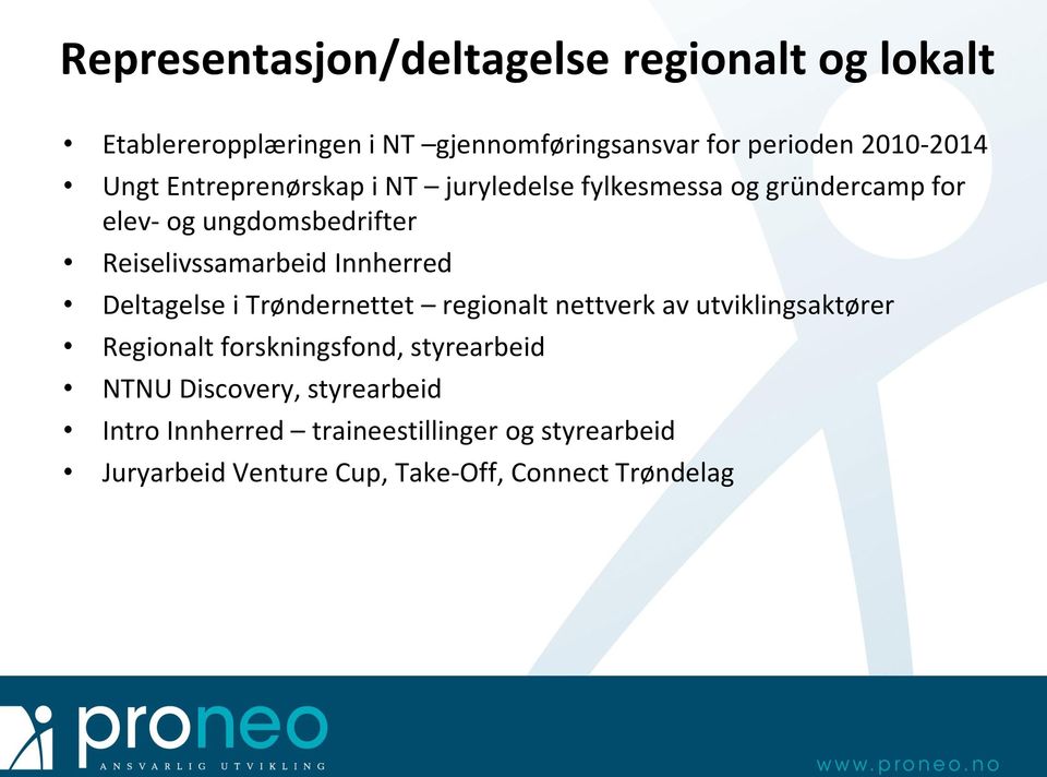 Innherred Deltagelse i Trøndernettet regionalt nettverk av utviklingsaktører Regionalt forskningsfond, styrearbeid