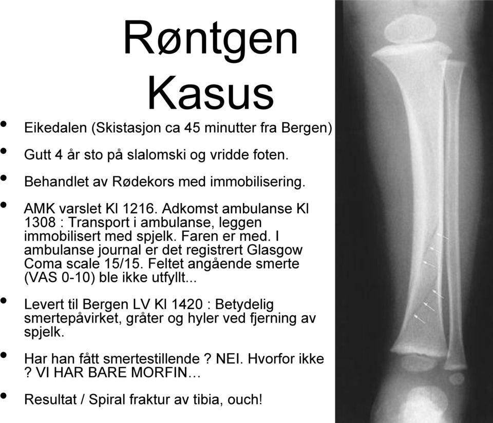 I ambulanse journal er det registrert Glasgow Coma scale 15/15. Feltet angående smerte (VAS 0-10) ble ikke utfyllt.