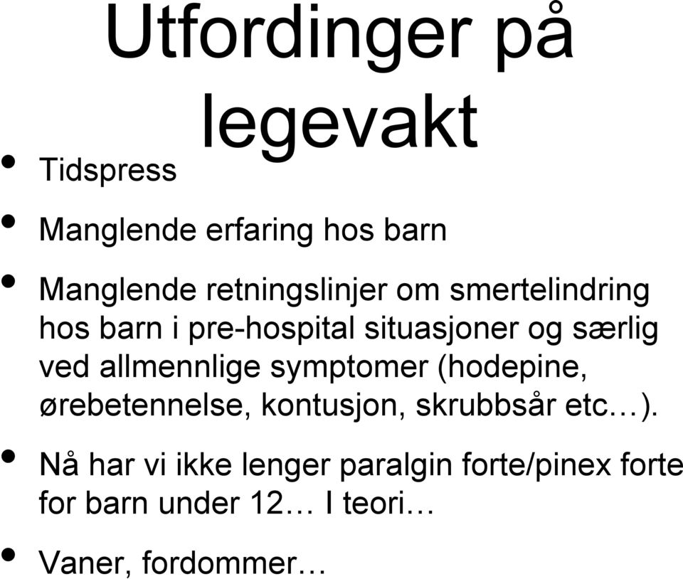 ved allmennlige symptomer (hodepine, ørebetennelse, kontusjon, skrubbsår etc ).