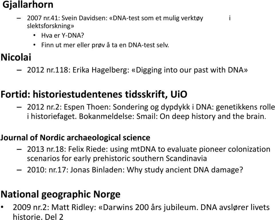 Bokanmeldelse: Smail: On deep history and the brain. Journal of Nordic archaeological science 2013 nr.