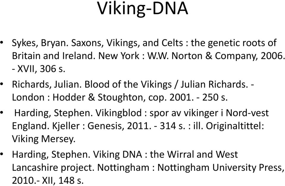 Harding, Stephen. Vikingblod : spor av vikinger i Nord-vest England. Kjeller : Genesis, 2011. - 314 s. : ill.