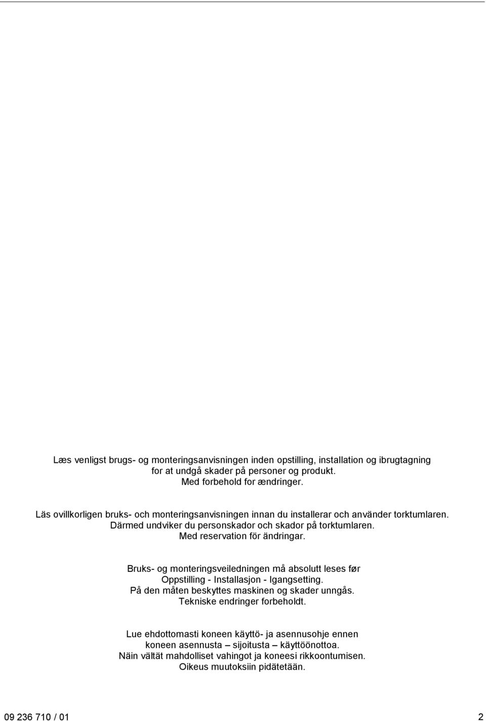 Med reservation för ändringar. Bruks- og monteringsveiledningen må absolutt leses før Oppstilling - Installasjon - Igangsetting. På den måten beskyttes maskinen og skader unngås.