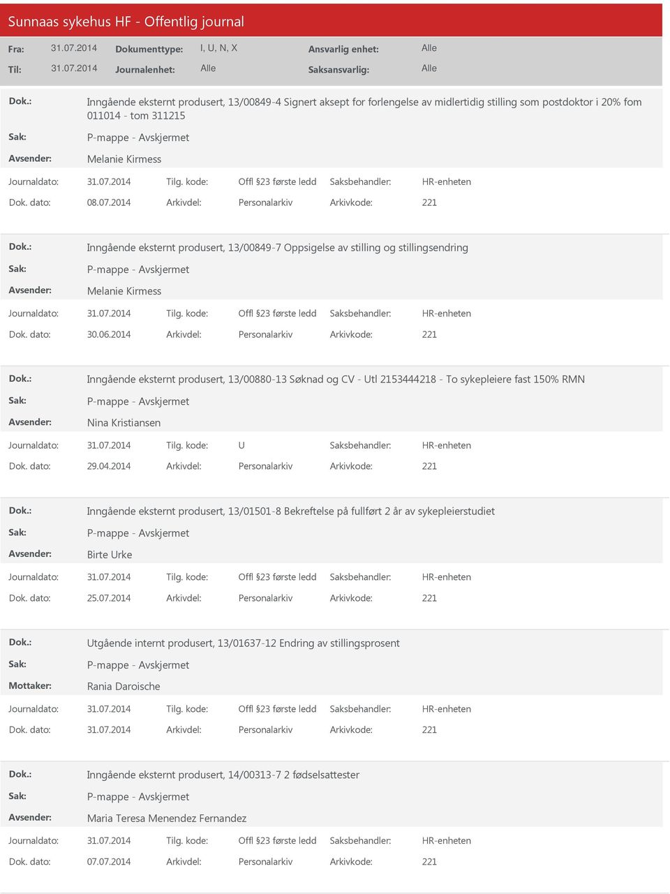 2014 Arkivdel: Personalarkiv Arkivkode: 221 Inngående eksternt produsert, 13/00880-13 Søknad og CV - tl 2153444218 - To sykepleiere fast 150% RMN Nina Kristiansen Dok. dato: 29.04.