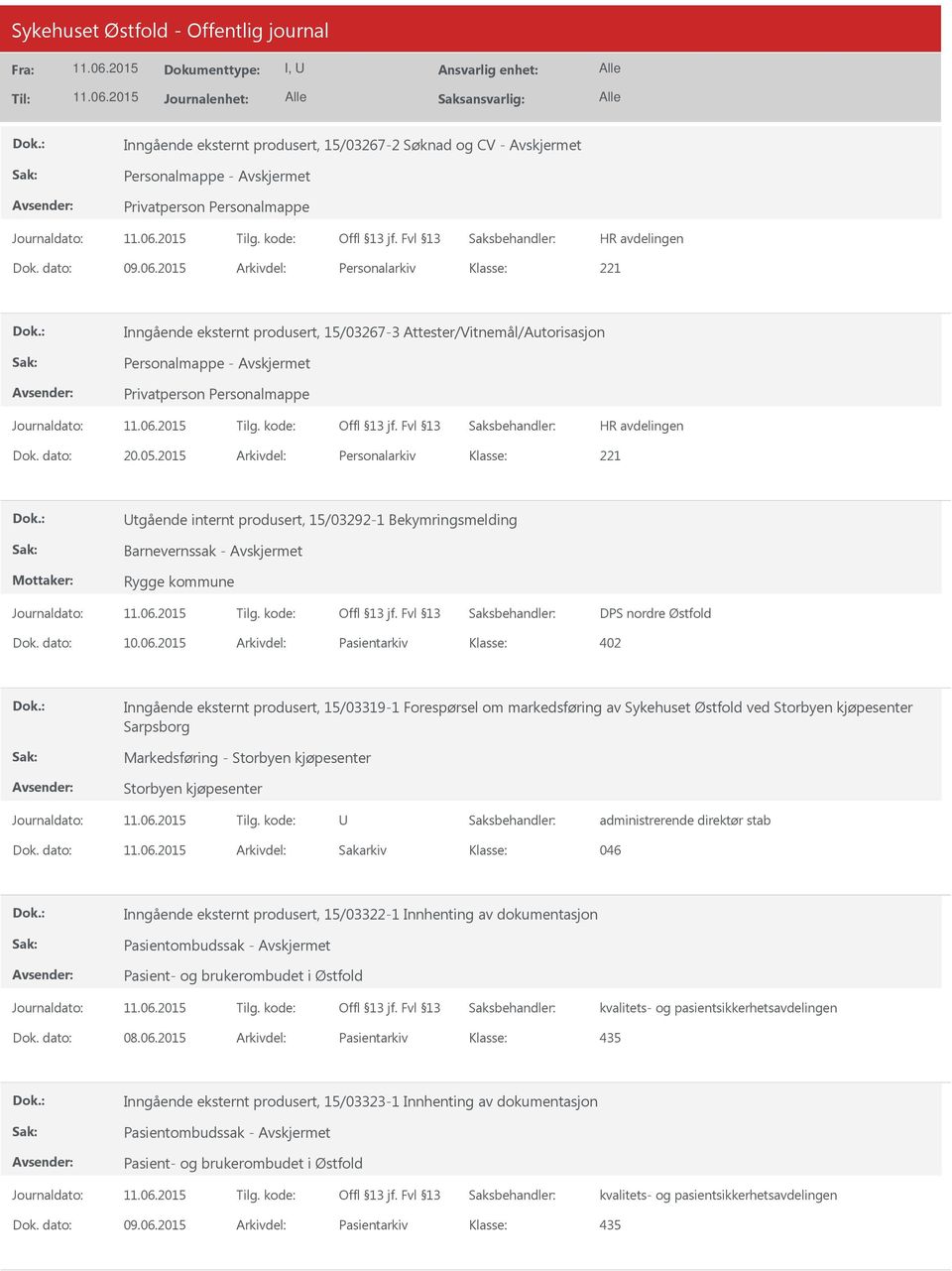 2015 Arkivdel: Pasientarkiv Inngående eksternt produsert, 15/03319-1 Forespørsel om markedsføring av Sykehuset Østfold ved Storbyen kjøpesenter Sarpsborg Markedsføring - Storbyen kjøpesenter Storbyen