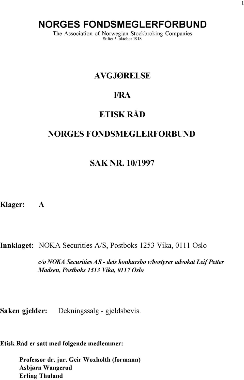 10/1997 Klager: A Innklaget: NOKA Securities A/S, Postboks 1253 Vika, 0111 Oslo c/o NOKA Securities AS - dets konkursbo