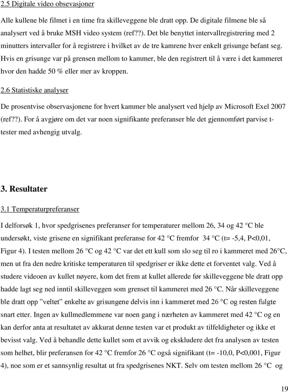 Hvis en grisunge var på grensen mellom to kammer, ble den registrert til å være i det kammeret hvor den hadde 50 % eller mer av kroppen. 2.