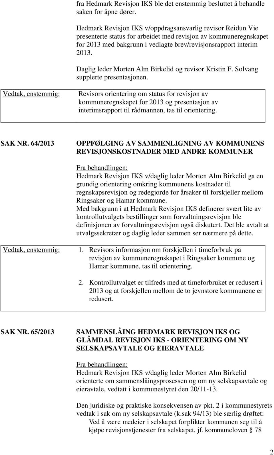 Daglig leder Morten Alm Birkelid og revisor Kristin F. Solvang supplerte presentasjonen.